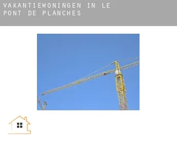 Vakantiewoningen in  Le Pont-de-Planches