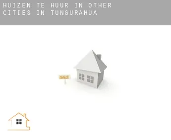 Huizen te huur in  Other cities in Tungurahua