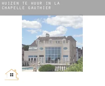 Huizen te huur in  La Chapelle-Gauthier