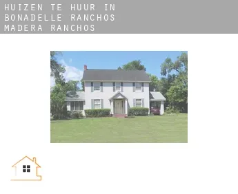 Huizen te huur in  Bonadelle Ranchos-Madera Ranchos