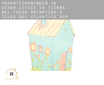 Vakantiewoningen in  Other cities in Tierra del Fuego, Antartida e Islas del Atlantico Sur