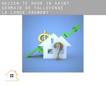 Huizen te huur in  Saint-Germain-de-Tallevende-la-Lande-Vaumont