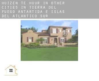 Huizen te huur in  Other cities in Tierra del Fuego, Antartida e Islas del Atlantico Sur